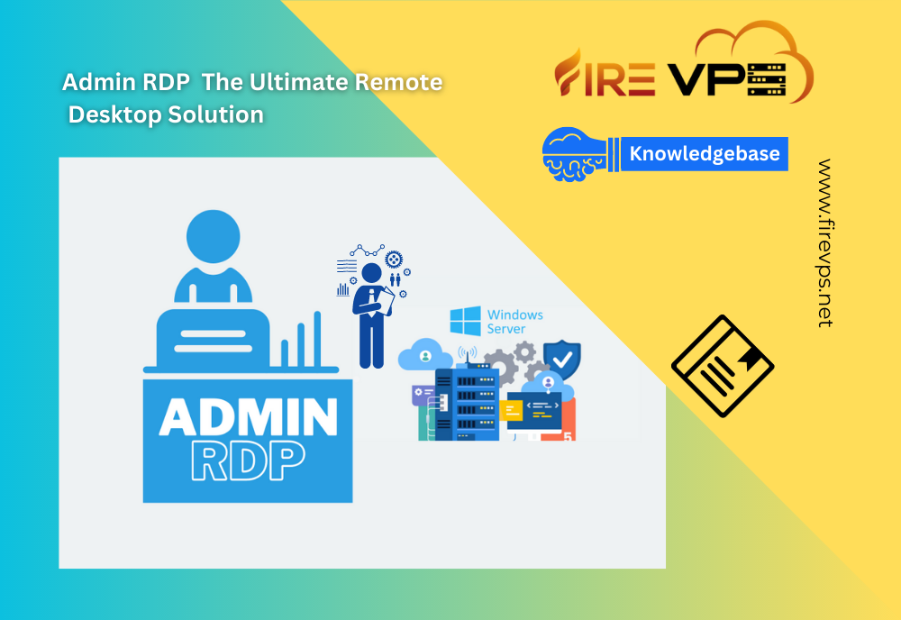 Admin RDP The Ultimate Remote Desktop Solution - Fire VPS Blog