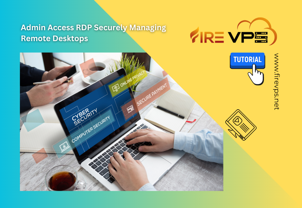 Secure Remote Access Using Rdp Admin Access RDP Securely Managing Remote Desktops - Fire VPS Blog