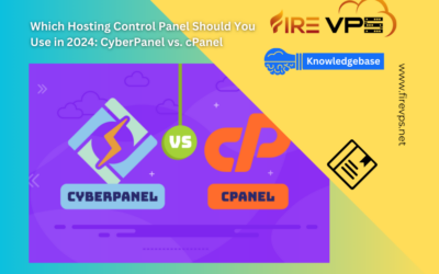 Which Hosting Control Panel Should You Use in 2024: CyberPanel vs. cPanel – FireVPS